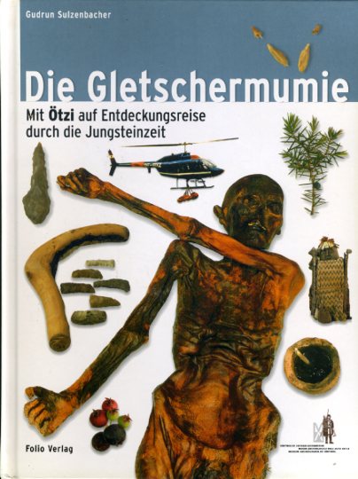 Sulzenbacher, Gudrun:  Die Gletschermumie. Mit Ötzi auf Entdeckungsreise durch die Jungsteinzeit. Südtiroler Archäologiemuseum. 