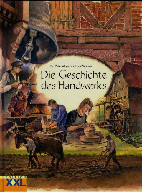 Albrecht, Peter:  Die Geschichte des Handwerks. Traditionelle Berufe und das Arbeitsleben von früher. 