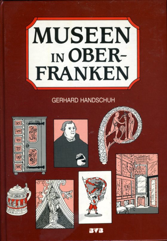 Handschuh, Gerhard:  Museen in Oberfranken. Kulturelle Dokumentation und pädagogische Vermittlung. 