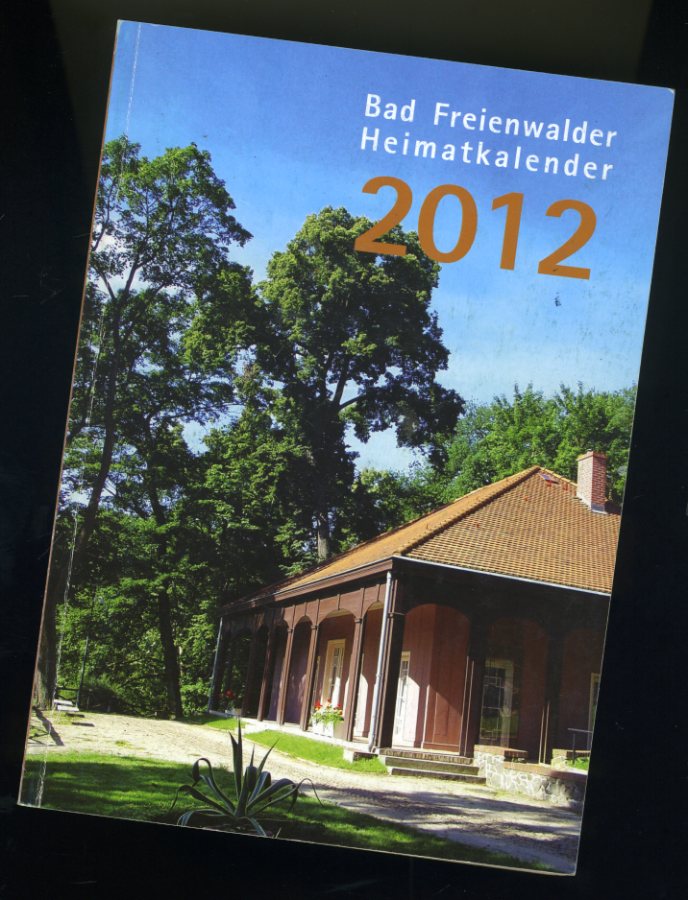  Bad Freienwalder Heimatkalender 56. 2012. Heimat zwischen Bruch und Barnim. 