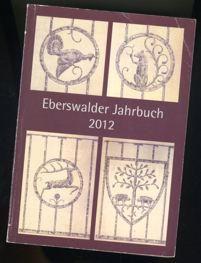   Eberswalder Jahrbuch für Heimat-, Kultur- und Naturgeschichte. 2012. Ausgabe Barnim. 