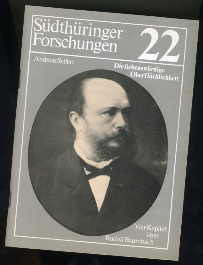 Andreas, Seifert:  Die liebenswürdige Oberflächlichkeit. Vier Kapitel über Rudolf Baumbach. Südthüringer Forschungen 22. 