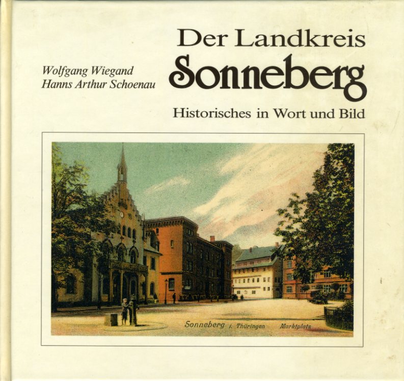 Wiegand, Wolfgang und Hanns Arthur Schoenau:  Der Landkreis Sonneberg. Historisches in Wort und Bild. 