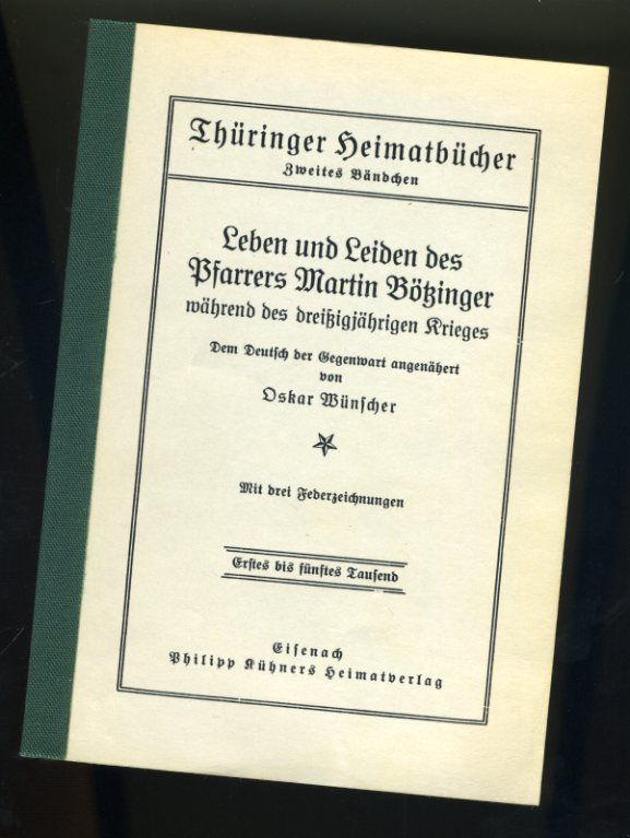 Wünscher, Oskar:  Leben und Leiden des Pfarrers Martin Bötzinger während des dreißigjährigen Krieges. Thüringer Heimatbücher 2. 