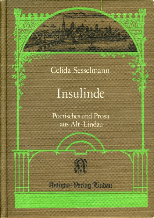 Sesselmann, Celida:  Insulinde. Poetisches und Prosa aus Alt-Lindau. Zum hundertsten Geburtstag der Dichterin herausgegeben von Karl Bachmann. 