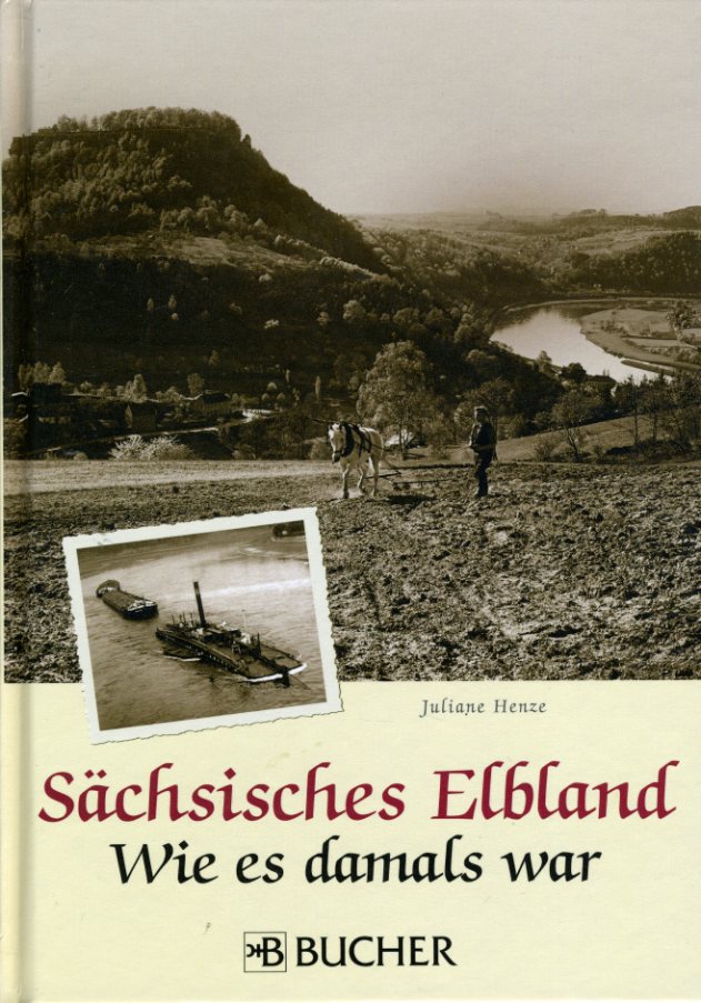 Henze, Juliane:  Sächsisches Elbland. Wie es damals war. 