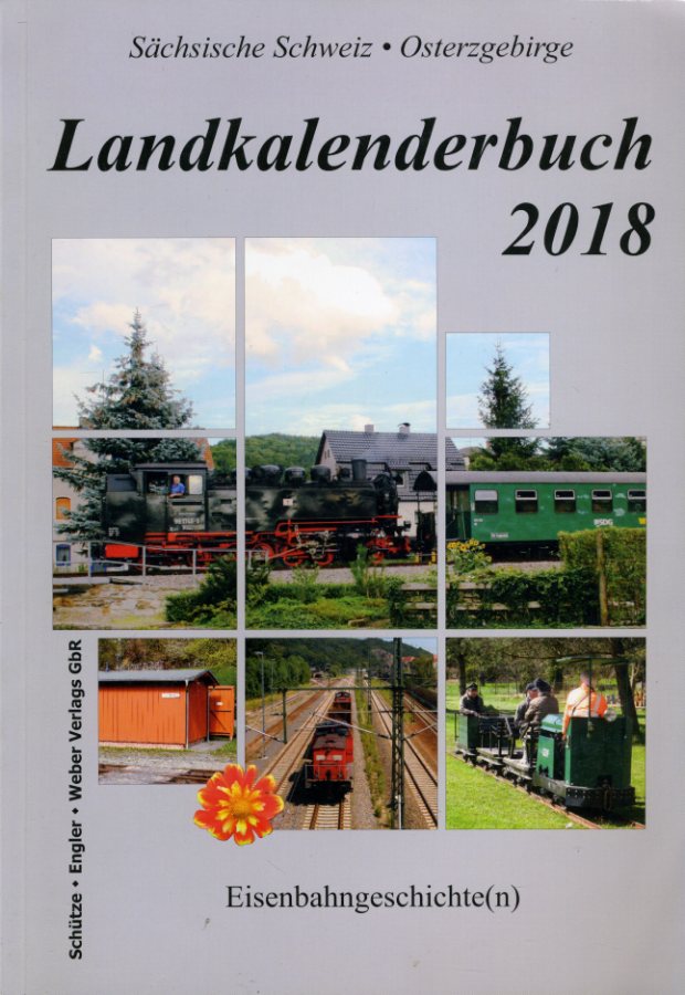   Eisenbahngeschichte(n). Landkalenderbuch für die Sächsische Schweiz und das Osterzgebirge. 11. Jahrgang 2018. 