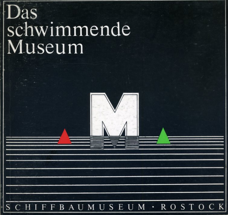 Strobel, Dietrich:  Das schwimmende Museum. Schiffbaumuseum Rostock. 