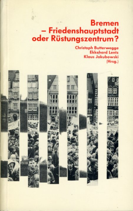 Butterwegge, Christoph (Hrsg.):  Bremen, Friedenshauptstadt oder Rüstungszentrum? 