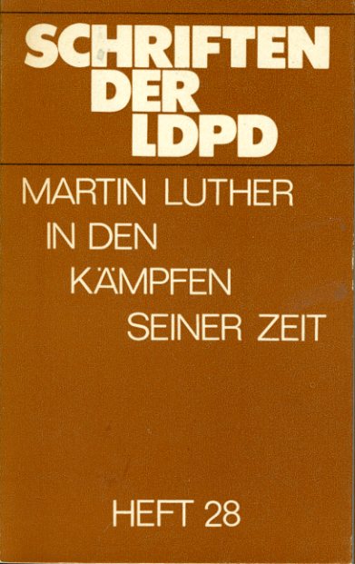 Bogisch, Manfred:  Martin Luther in den Kämpfen seiner Zeit. Schriften der LDPD. Heft 28. 