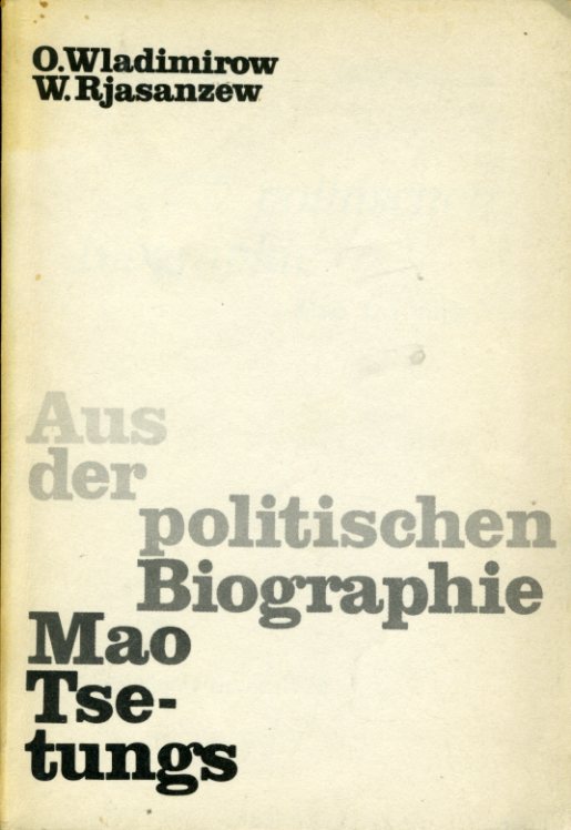 Vladimirov, Oleg Evgenevic und Wladimir Rjazancev:  Aus der politischen Biographie Mao Tse-tungs. 