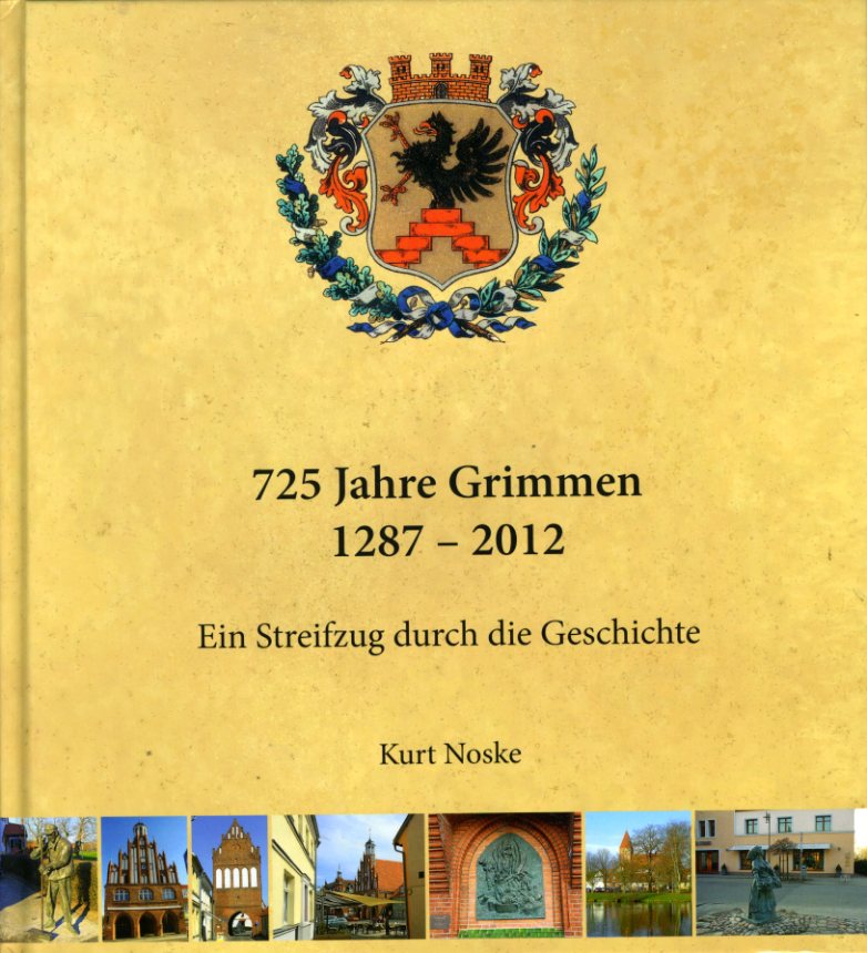 Noske, Kurt:  725 Jahre Grimmen. 1287 - 2012. Ein Streifzug durch die Geschichte Grimmens. 