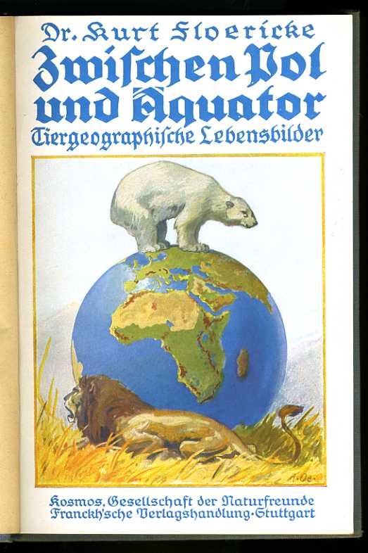 Floericke, Kurt:  Zwischen Pol und Äquator. Tiergeographische Lebensbilder. Kosmos. Gesellschaft der Naturfreunde. Kosmos Bibliothek 103. 