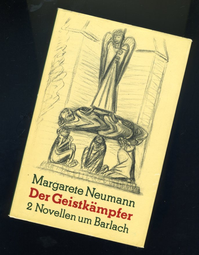 Neumann, Margarete:  Der Geistkämpfer. 2 Novellen um Barlach. 