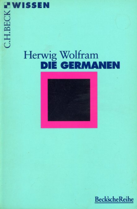 Wolfram, Herwig:  Die Germanen. Beck`sche Reihe 2004 . Wissen. 