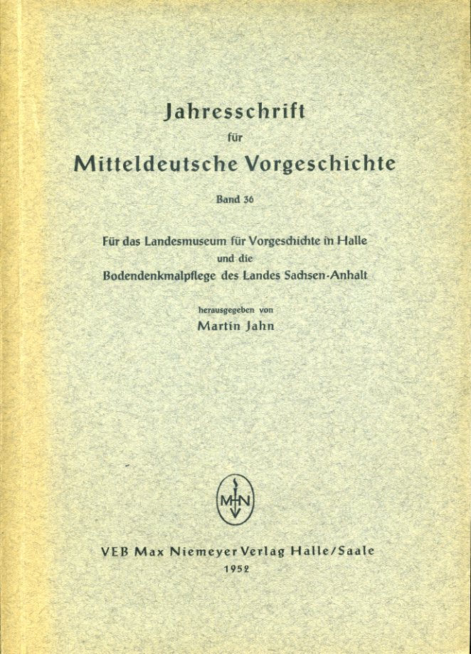 Jahn, Marin (Hrsg.):  Jahresschrift für Mitteldeutsche Vorgeschichte. Bd. 36. Für das Landesmuseum für Vorgeschichte in Halle und die Bodendenkmalpflege des Landes Sachsen-Anhalt. 
