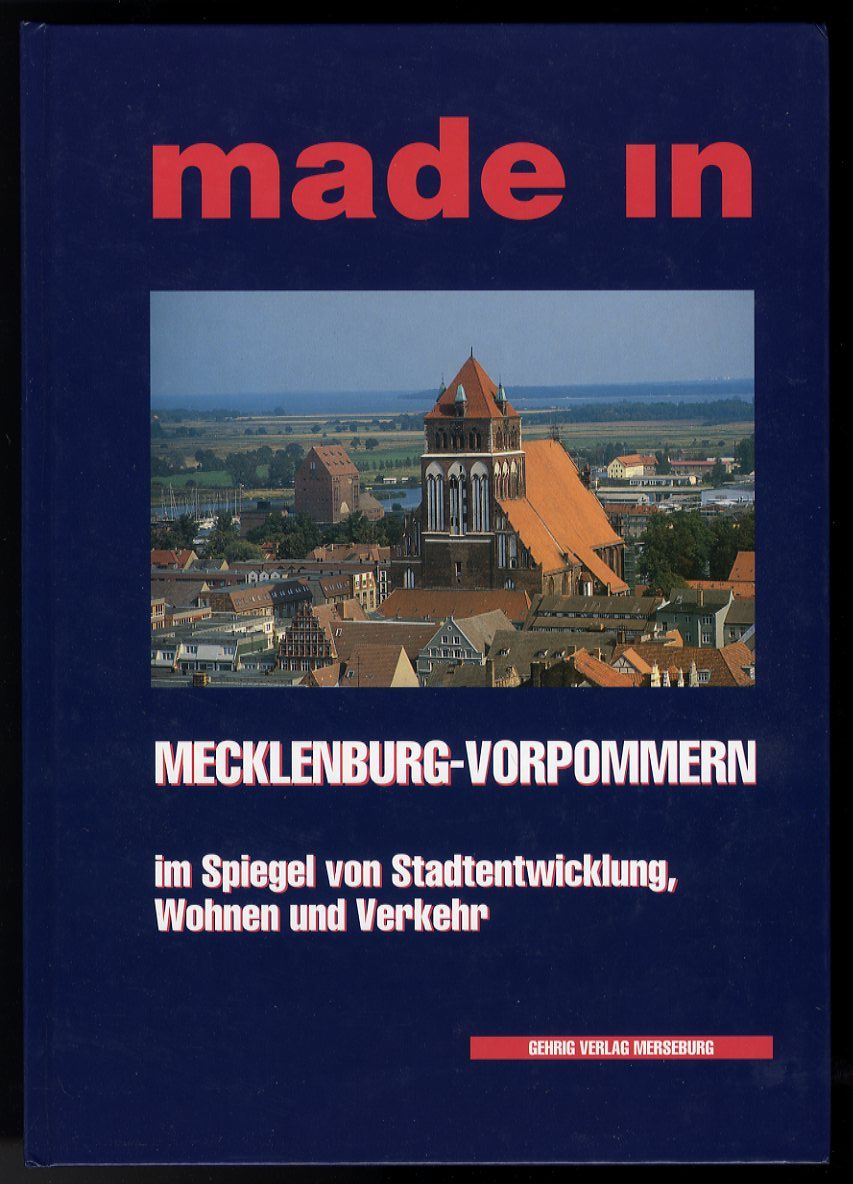   Made in Mecklenburg-Vorpommern.  Mecklenburg-Vorpommern im Spiegel von Stadtentwicklung, Wohnen und Verkehr. 