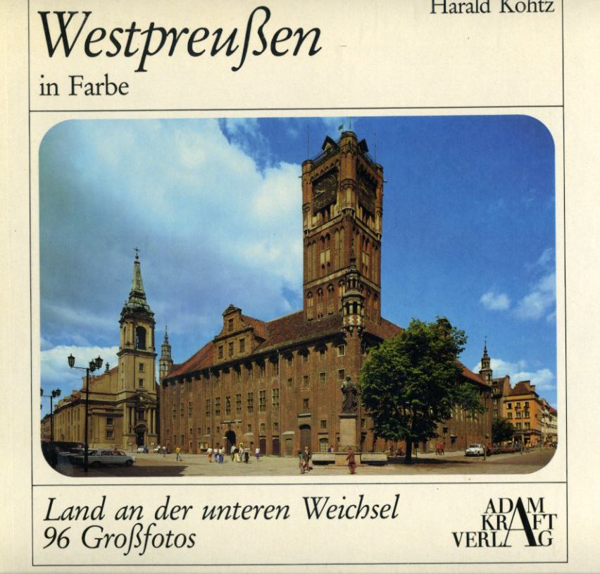 Kohtz, Harald:  Westpreussen in Farbe. Land an der unteren Weichsel. Ostdeutsche Heimat in Farbe Bd. 16. 