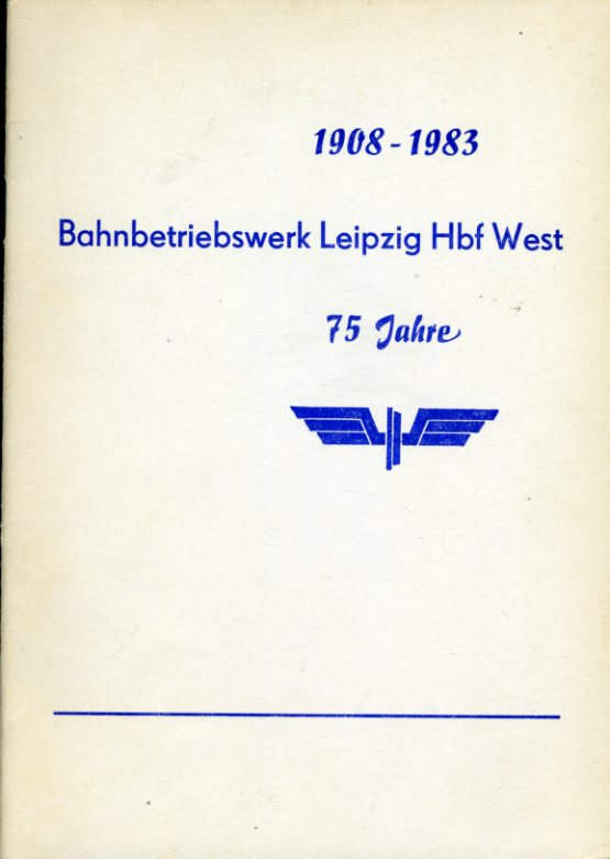   75 Jahre Bahnbetriebswerk Leipzig Hbf West 1908 - 1983. 