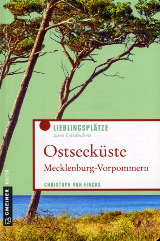 Fircks, Christoph von:  Ostseeküste Mecklenburg-Vorpommern. Lieblingsplätze zum Entdecken. Gmeiner Kultur. 