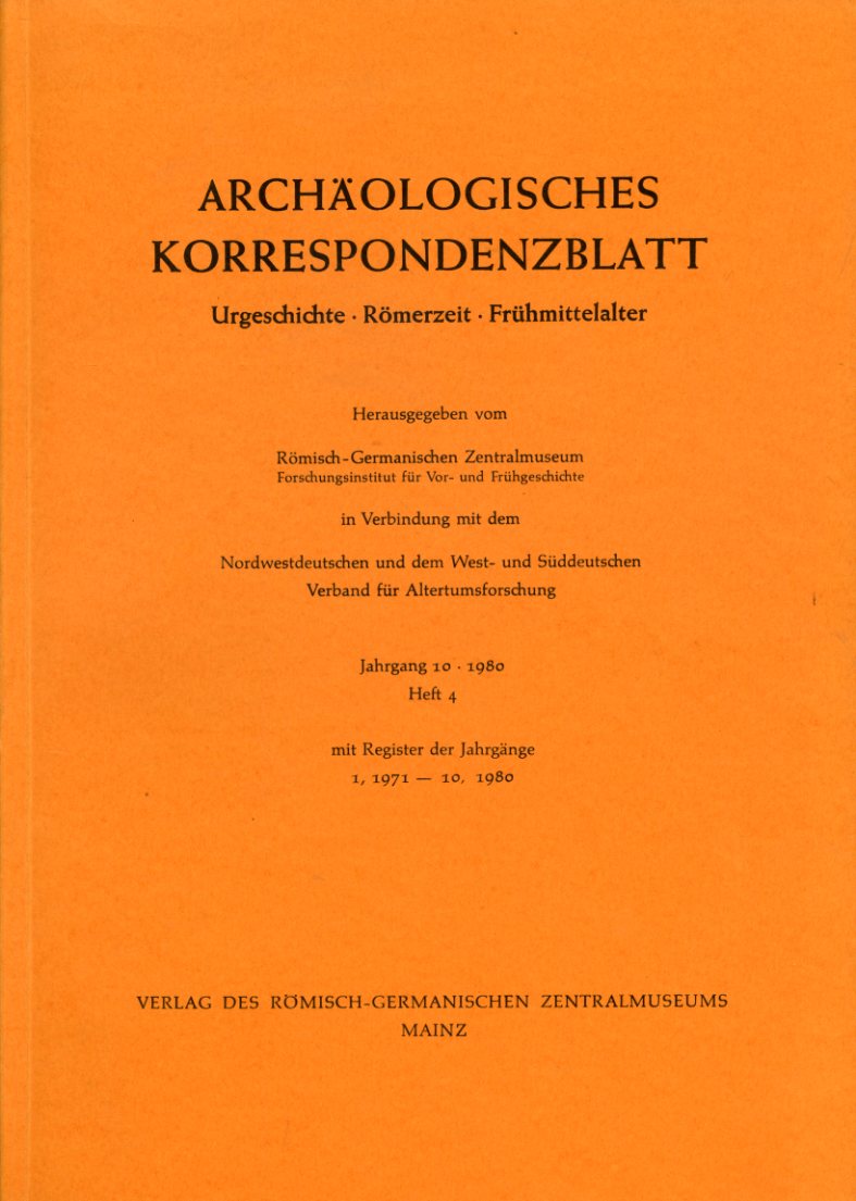   Archäologisches Korrespondenzblatt. Urgeschichte - Römerzeit - Frühmittelalter. Jahrgang 10. 1980. Heft 4. 