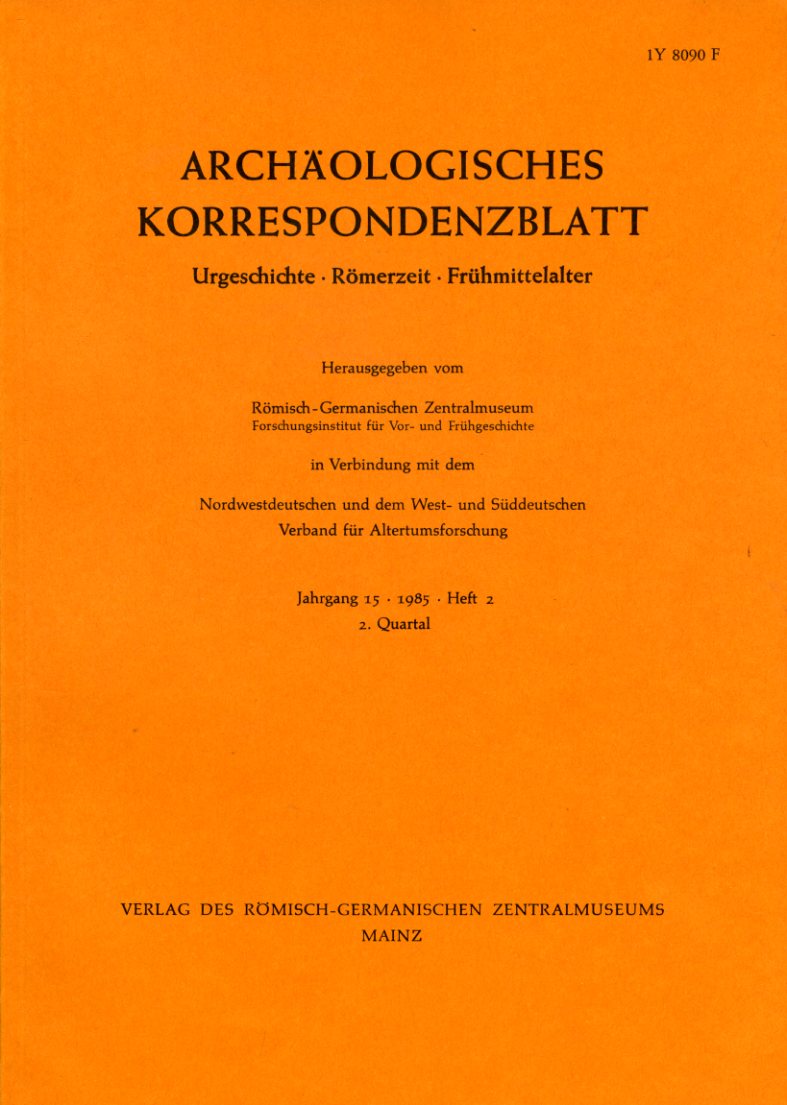   Archäologisches Korrespondenzblatt. Urgeschichte - Römerzeit - Frühmittelalter. Jahrgang 15. 1985. Heft 2. 