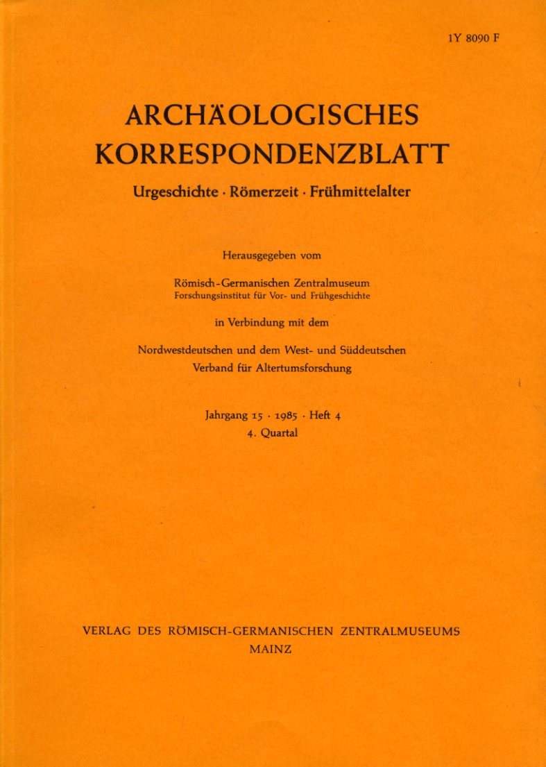   Archäologisches Korrespondenzblatt. Urgeschichte - Römerzeit - Frühmittelalter. Jahrgang 15. 1985. Heft 4. 
