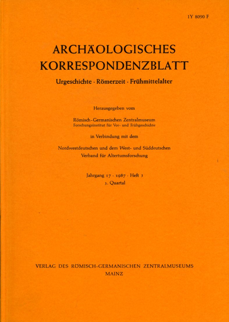   Archäologisches Korrespondenzblatt. Urgeschichte - Römerzeit - Frühmittelalter. Jahrgang 17. 1987. Heft 3. 