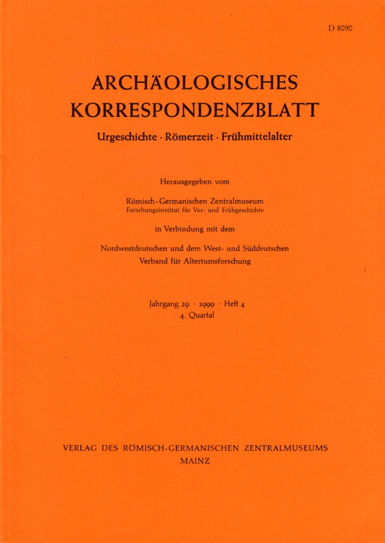   Archäologisches Korrespondenzblatt. Urgeschichte - Römerzeit - Frühmittelalter. Jahrgang 29. 1999. Heft 4. 