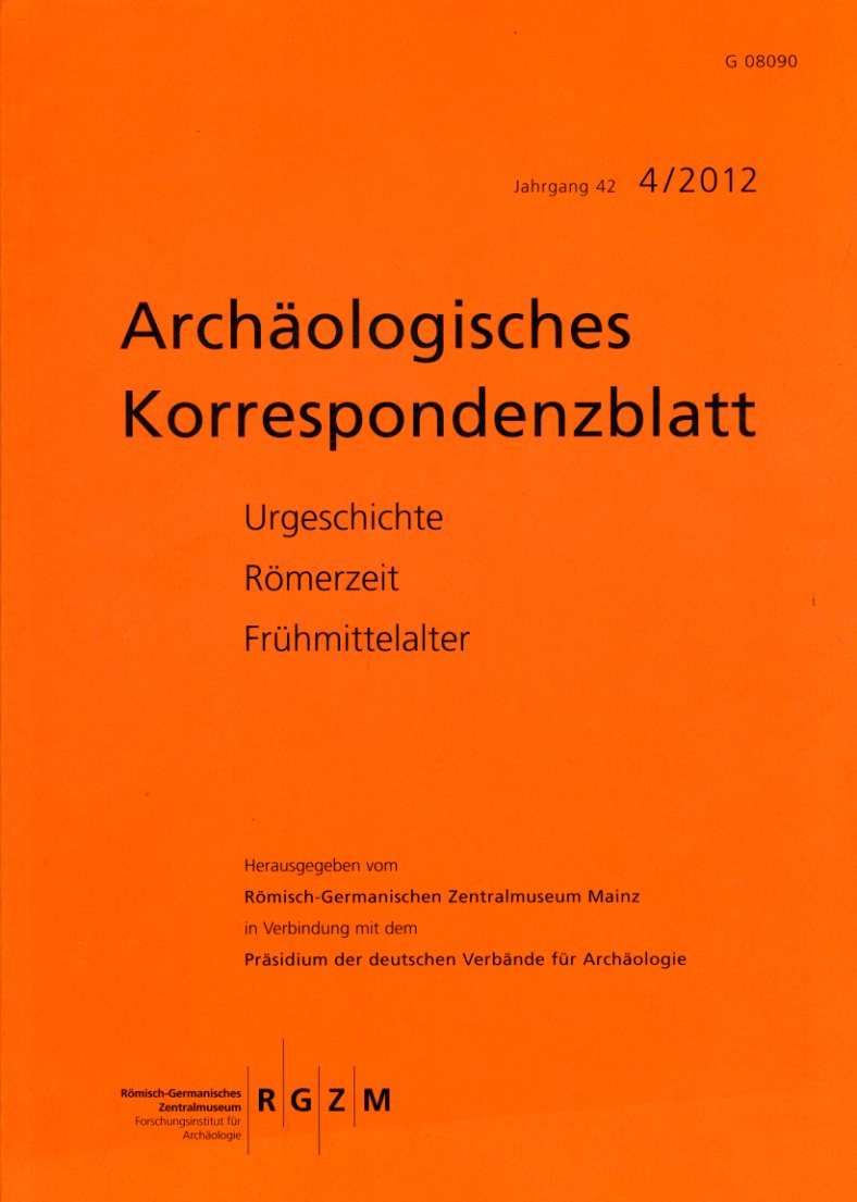   Archäologisches Korrespondenzblatt. Urgeschichte - Römerzeit - Frühmittelalter. Jahrgang 42. 2012. Heft 4. 