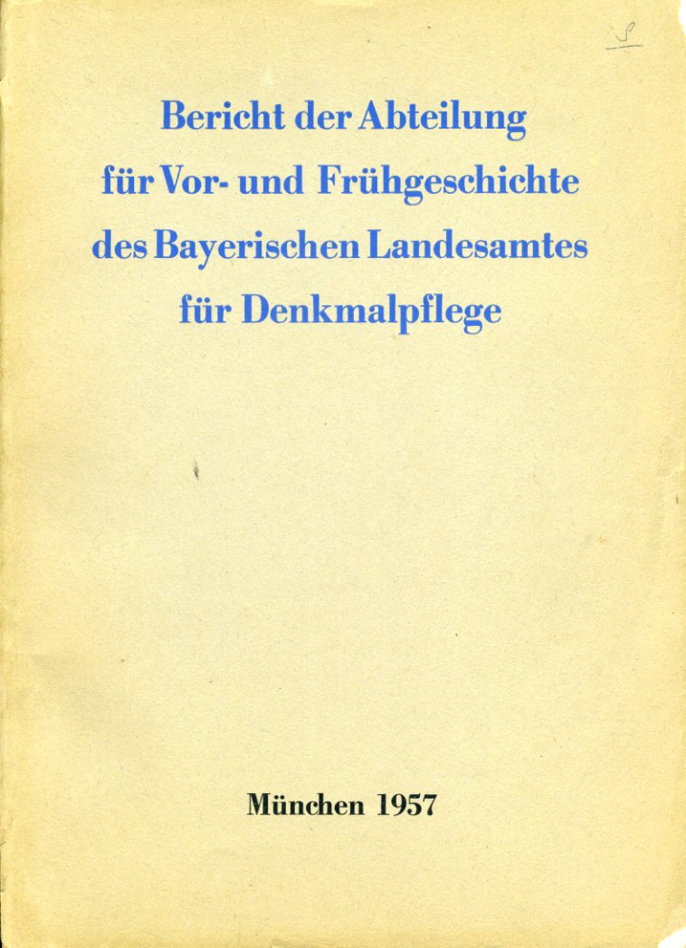   Bericht der Abteilung für Vor - und Frühgeschichte des Bayerischen Landesamtes für Denkmalpflege. 