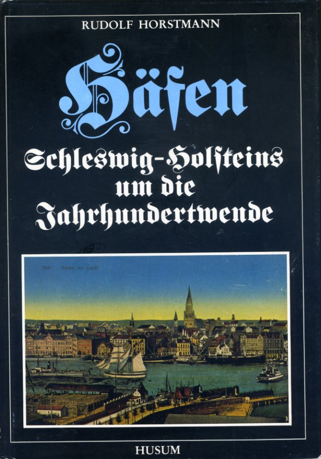 Horstmann, Rudolf:  Häfen Schleswig-Holsteins um die Jahrhundertwende. 