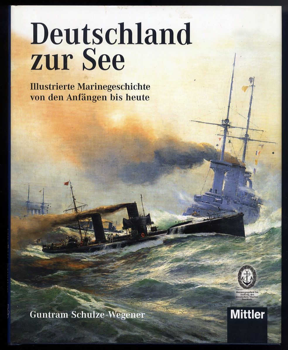 Schulze-Wegener, Guntram:  Deutschland zur See. Illustrierte Marinegeschichte von den Anfängen bis heute. 