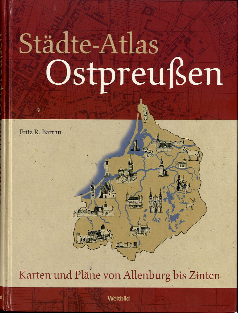 Barran, Fritz R.:  Städte-Atlas Ostpreußen. Karten und Pläne von Allenburg bis Zinten. 