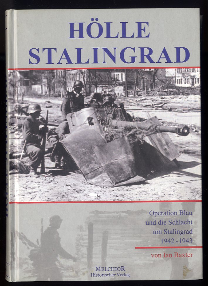 Baxter, Ian:  Hölle Stalingrad. Operation Blau und die Schlacht um Stalingrad. 1942 - 1943. 