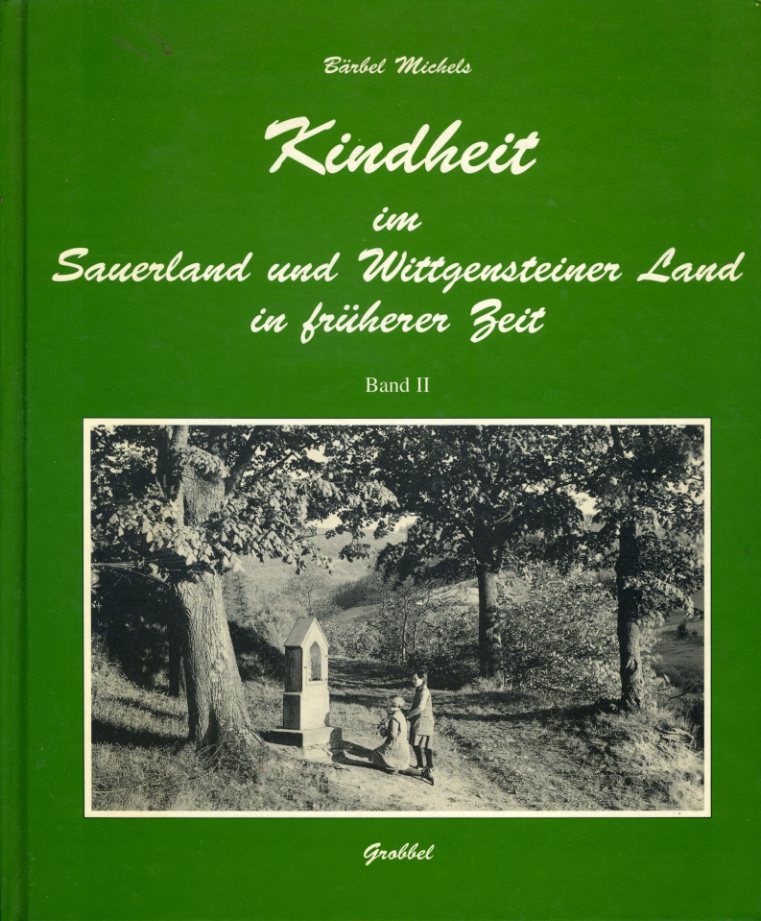 Michels, Bärbel:  Kindheit im Sauerland und Wittgensteiner Land in früherer Zeit. Band 2. 