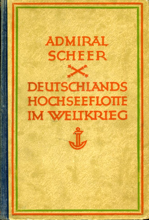 Scheer, Reinhard:  Deutschlands Hochseeflotte im Weltkrieg. Persönliche Erinnerungen. 