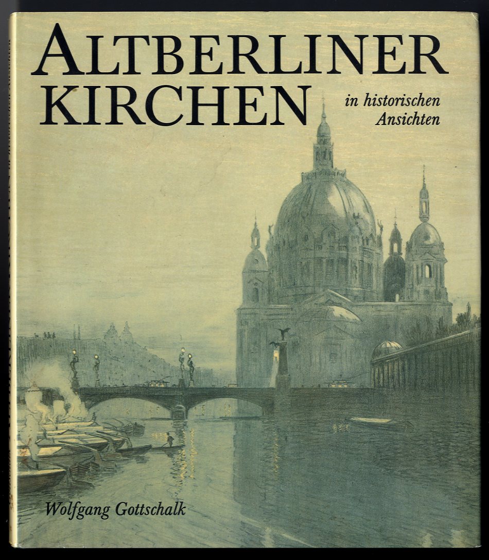 Gottschalk, Wolfgang (Hrsg.):  Altberliner Kirchen in historischen Ansichten. 