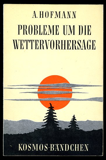 Hofmann, Alfred:  Probleme um die Wettervorhersage. Gesellschaft der Naturfreunde. Kosmos-Bändchen 207. 