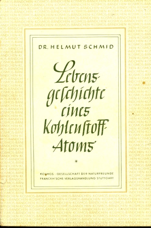 Schmid, Helmut:  Lebensgeschichte eines Kohlenstoff-Atoms. Kosmos. Gesellschaft der Naturfreunde. Kosmos-Bändchen 170. 