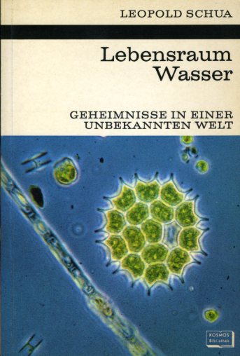 Schua, Leopold F.:  Lebensraum Wasser. Geheimnisse in einer unbekannten Welt. Kosmos. Gesellschaft der Naturfreunde. Die Kosmos Bibliothek 268. 