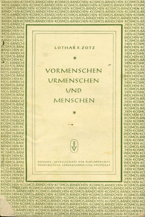 Zotz, Lothar, Friedrich:  Vormenschen, Urmenschen und Menschen. Kosmos. Gesellschaft der Naturfreunde. Kosmos-Bändchen 179. 