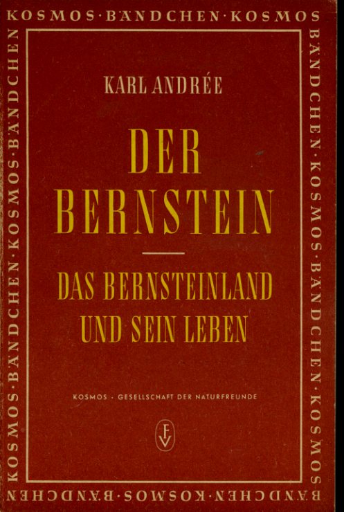 Andrée, Karl:  Der Bernstein. Das Bernsteinland und sein Leben. Kosmos-Bändchen 192. Kosmos. Gesellschaft der Naturfreunde. 