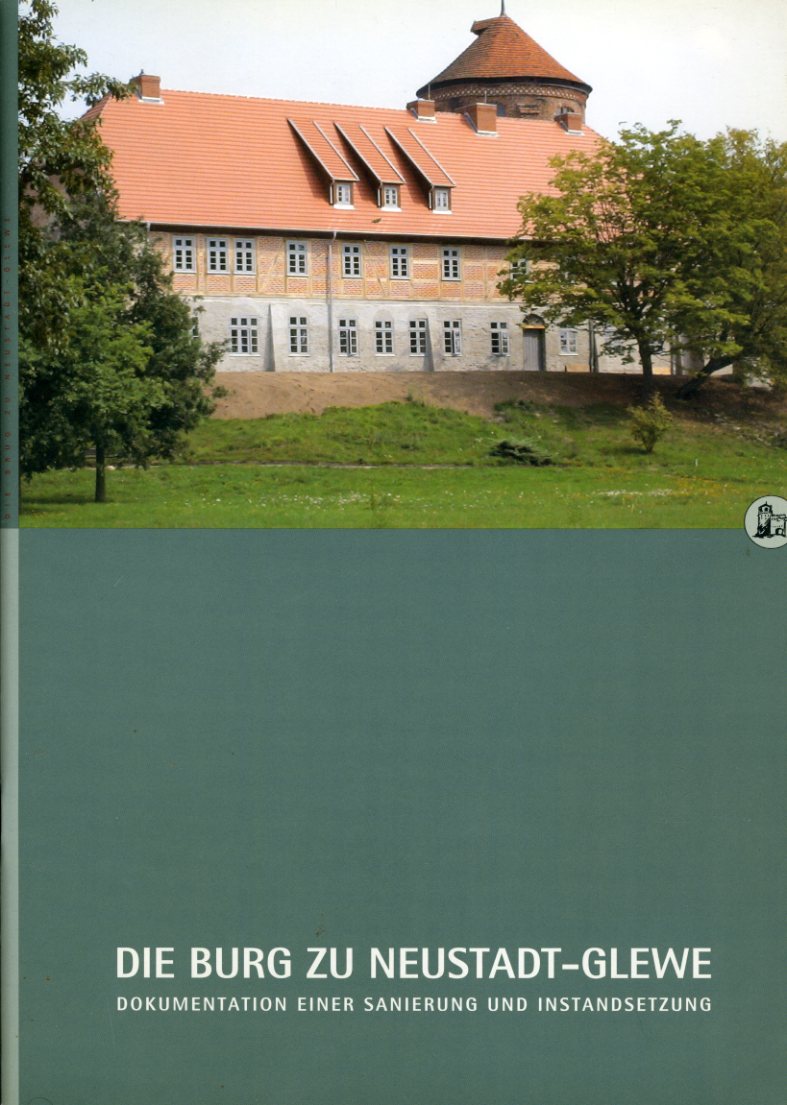   Die Burg zu Neustadt-Glewe. Dokumentation einer Sanierung und Instandsetzung. 