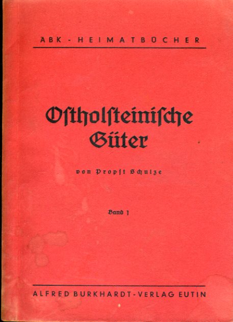 Schulze, Traugott:  Ostholsteinische Güter. Band 1. ABK - Heimatbücher. 