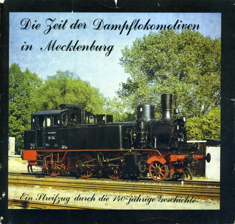Asmus, Carl und Rolf Jirowetz:  Die Zeit der Dampflokomotiven in Mecklenburg. Ein Streifzug durch die 140-jährige Geschichte. 