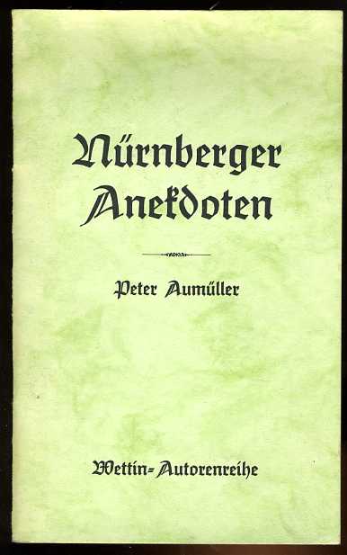 Aumüller, Peter:  Nürnberger Anekdoten. Wettin-Autorenreihe. 