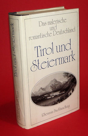 Seidl, Johann Gabriel:  Tirol und Steiermark mit 60 Stahlstichen. Das malerische und romantische Deutschland. 