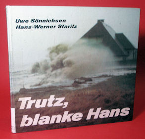 Sönnichsen, Uwe und Hans-Werner Staritz:  Trutz, blanke Hans. Bilddokumentation der Flutkatastrophen 1962 und 1976 in Schleswig-Holstein und Hamburg. 