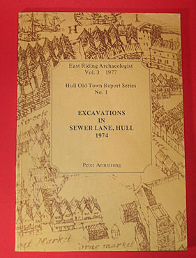 Armstrong, Peter:  Excavations in Sewer Lane, Hull 1974. Hull Old Town Report Series No. 1. East Riding Archaelogist Vol. 3. 